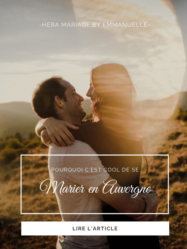 Pourquoi c'est cool de se marier en Auvergne : Article de blog mariage - Hera Mariage Wedding Planner - Auvergne - Puy de Dôme - Clermont-Ferrand - Allier - Haute-Loire - Cantal