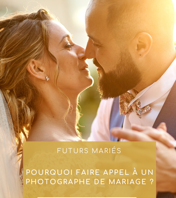 Pourquoi faire appel à un photographe de mariage ?